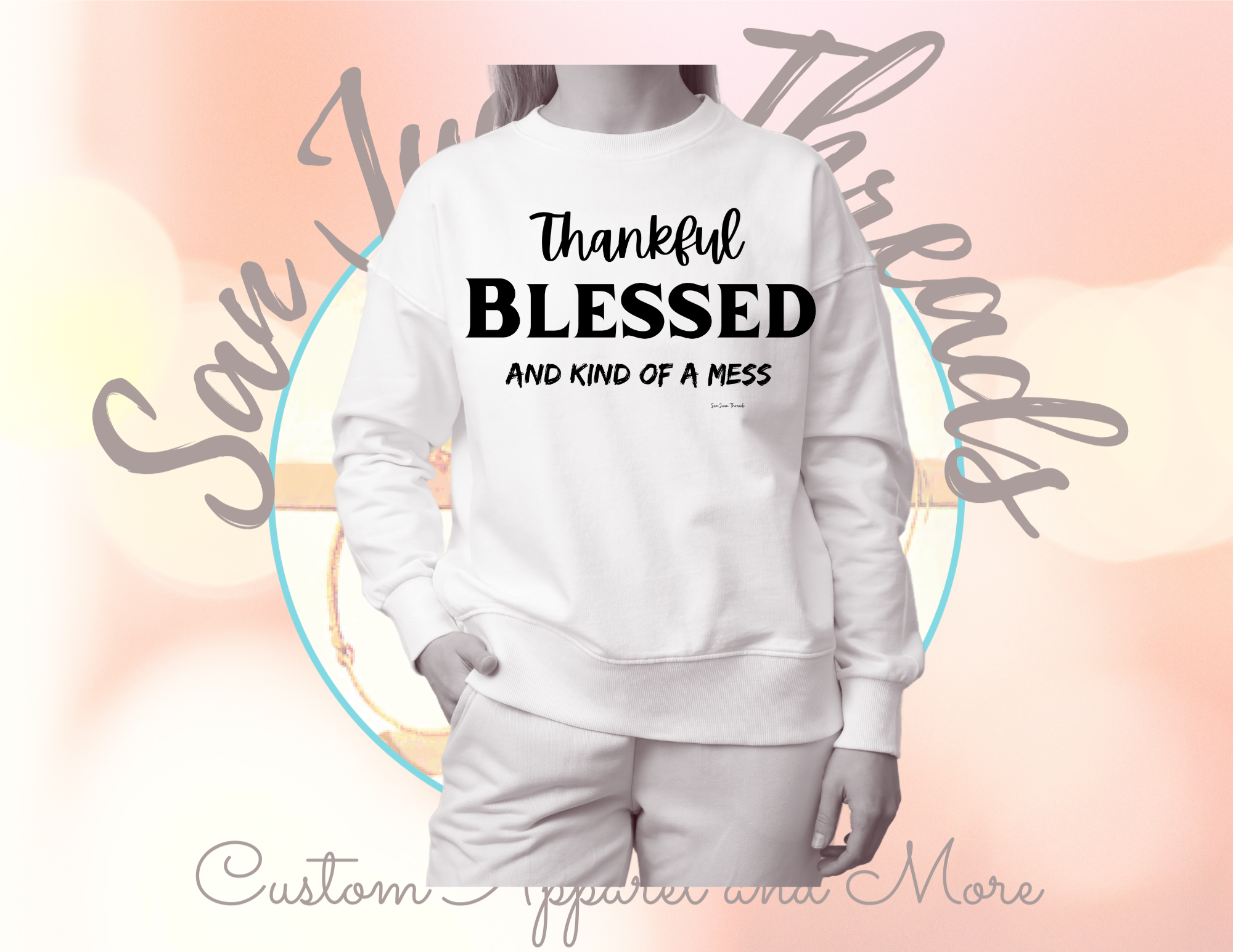 Thankful Blessed and Kind Of A Mess Sweatshirt